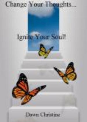 Book cover of Change Your Thoughts...Ignite Your Soul