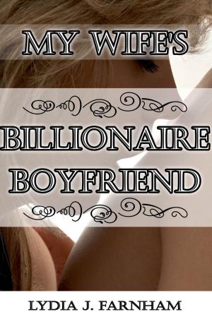 Book cover of My Wife’s Billionaire Boyfriend (A Cuckold Story)