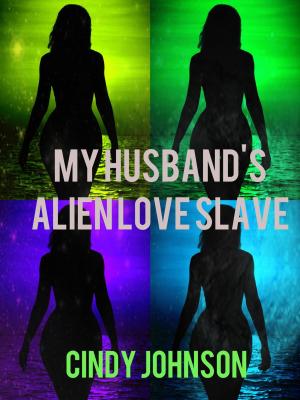 Cover of the book My Husband's Alien Love Slave by Cindy Johnson