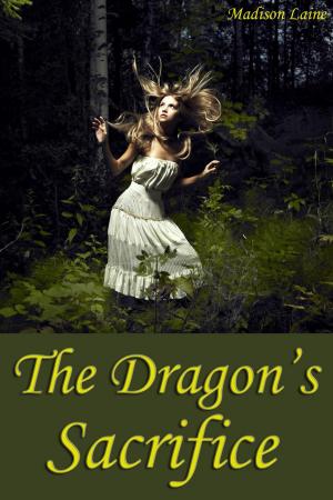 Cover of the book The Dragon's Sacrifice (Fantasy Erotica) by Madison Laine