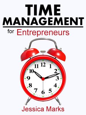 Cover of Time Management for Entrepreneurs: How to Stop Procrastinating, Get More Done and Increase Your Productivity While Working from Home