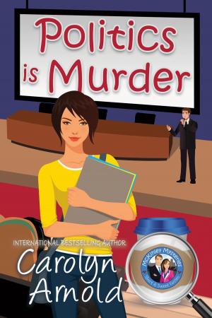 Cover of the book Politics is Murder by Carolyn Arnold