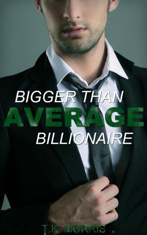 Cover of the book Bigger Than Average Billionaire by T.K. Morris