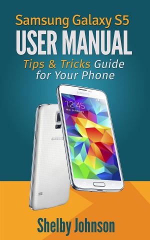 Cover of Samsung Galaxy S5 User Manual: Tips & Tricks Guide for Your Phone!