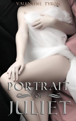 Cover of the book Portrait of Juliet: A Regency Erotica by Valentine Tyron