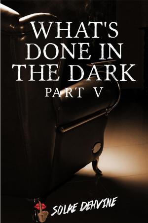 Cover of the book What's Done in the Dark: Part 5 by S.L. Dearing