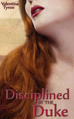 Cover of the book Disciplined by the Duke: A Regency Erotica by Valentine Tyron