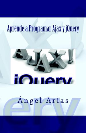 Cover of the book Aprende a Programar Ajax y jQuery by Ángel Arias