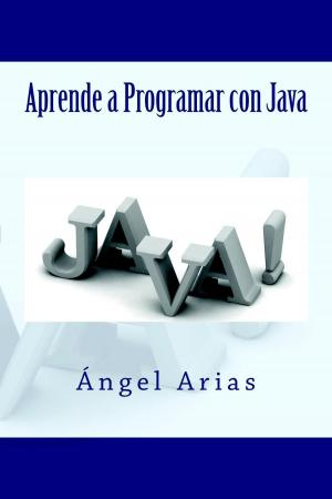 Cover of the book Aprende a Programar con Java by Miguel Ángel Arias