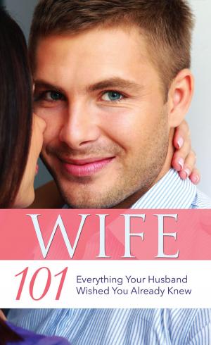 Cover of the book Wife 101: Everything Your Husband Wished You Already Knew by Esther V. Smith