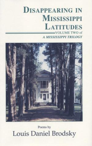 Cover of the book Disappearing in Mississippi Latitudes by Louis Daniel Brodsky