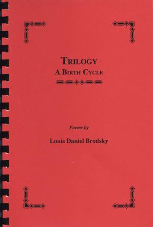 Cover of the book Trilogy: A Birth Cycle by Louis Daniel Brodsky