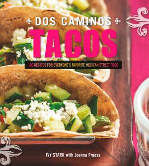 Cover of the book Dos Caminos Tacos: 100 Recipes for Everyone's Favorite Mexican Street Food by Michele Bigley