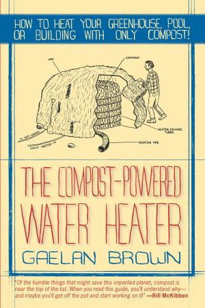 Cover of the book The Compost-Powered Water Heater: How to heat your greenhouse, pool, or buildings with only compost! by Tom Wessels