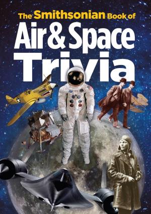 Cover of the book The Smithsonian Book of Air & Space Trivia by Wilfred E. Richard, William Fitzhugh