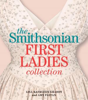 Cover of the book The Smithsonian First Ladies Collection by Richard C. Kirkland
