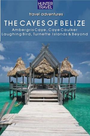 Cover of the book Belize - The Cayes: Ambergis Caye, Caye Caulker, the Turneffe Islands & Beyond by Bryan  Fryklund