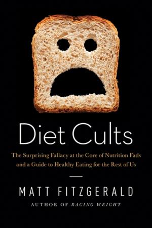 Cover of Diet Cults: The Surprising Fallacy at the Core of Nutrition Fads and a Guide to Healthy Eating for the Rest of Us