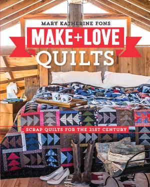 Cover of the book Make & Love Quilts by C&T Publishing