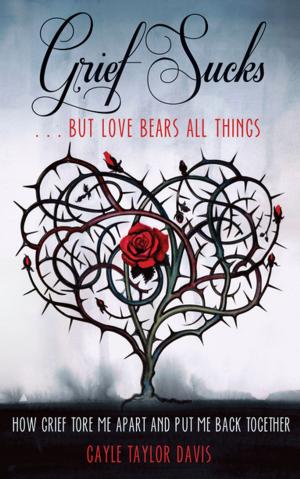 Cover of the book Grief Sucks ... But Love Bears All Things by Gary Rogowski
