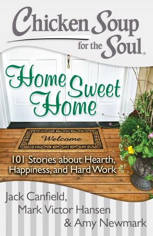 Cover of the book Chicken Soup for the Soul: Home Sweet Home by Jack Canfield, Mark Victor Hansen, Amy Newmark