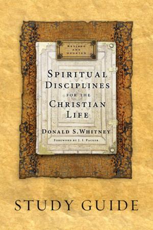 Cover of the book Spiritual Disciplines for the Christian Life Study Guide by Jerry White, Mary White