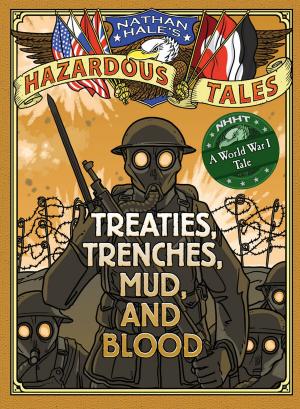 Book cover of Treaties, Trenches, Mud, and Blood (Nathan Hale's Hazardous Tales #4)