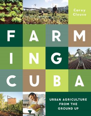 Cover of the book Farming Cuba by MIT Norman B. Leventhal Center for Advanced Urbanism