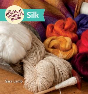 Cover of the book The Practical Spinner's Guide - Silk by Jo Toye