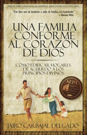 Cover of the book Una familia conforme al corazón de Dios by Martha Rogers
