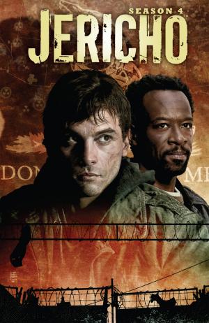 Cover of the book Jericho: Season 4 by Maberry, Jonathan; Holder, Nancy; Navarro, Yvonne; Moore, James A.; Frost, Gregory; Everson, John; DeCandido, Keith R.A.; Nicholson, Scott; Stoker, Dacre