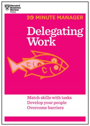 Cover of the book Delegating Work (HBR 20-Minute Manager Series) by Harvard Business Review, Clayton M. Christensen, Daniel Goleman, Michael E. Porter, Peter F. Drucker