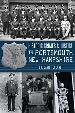 Cover of the book Historic Crimes & Justice in Portsmouth, New Hampshire by Barbara C. Goodman, Marjorie Howard
