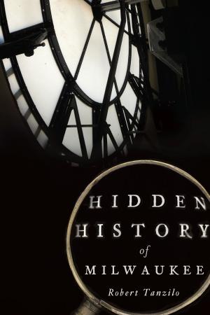 Cover of the book Hidden History of Milwaukee by David Higdon, Brett Talley