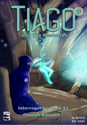 Book cover of Tiago and the Masterless [Interrogative Book #1]