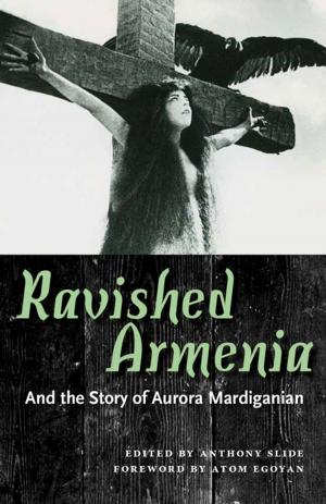 Cover of the book Ravished Armenia and the Story of Aurora Mardiganian by Judith Yaross Lee