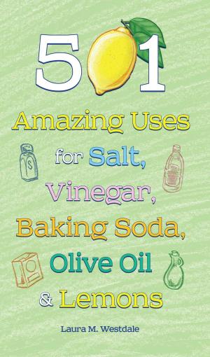 Cover of the book 501 Amazing Uses for Salt, Vinegar, Baking Soda, Olive Oil and Lemons by Seth Friedman