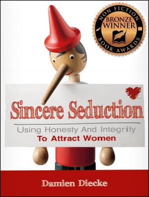 Cover of Sincere Seduction - Using Honesty & Integrity To Attract Women (Step-by-Step Instructions on How To Attract A Girl)
