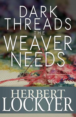 Cover of the book Dark Threads the Weaver Needs by Jonathan Edwards