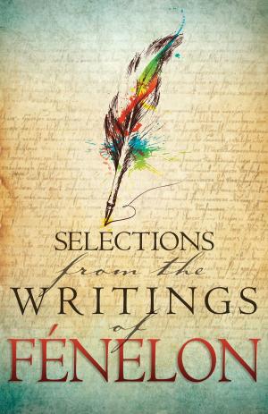 Cover of the book Selections from the Writings of Fenelon by Sharlene MacLaren