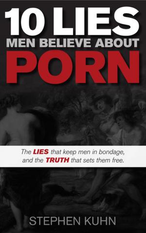 Cover of the book 10 Lies Men Believe About Porn by Ken Tucker