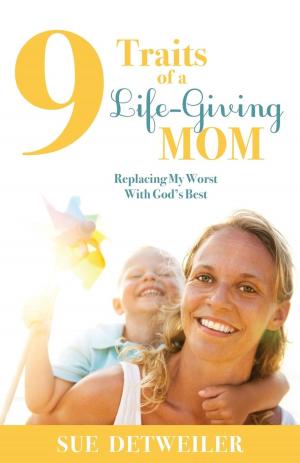 Cover of the book 9 Traits of a Life-Giving Mom by Jerry Azarkman, Ruth Garcia-Corrales