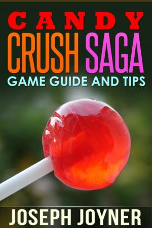 Cover of the book Candy Crush Saga Game Guide and Tips by Josh Abbott
