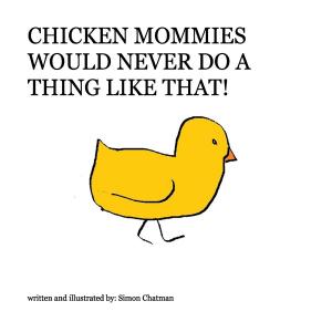 Cover of Chicken Mommies Would Never Do A Thing Like That!