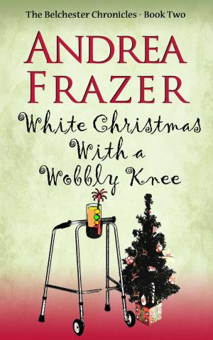 Cover of the book White Christmas with a Wobbly Knee by Andrea Frazer