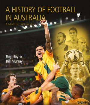 Cover of the book A History of Football in Australia by Halina Wagowska