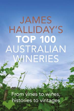 Cover of the book James Halliday Top 100 Australian Wineries by Koutoufides, Anthony & De Bolfo, Tony