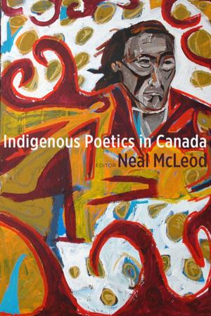 Cover of the book Indigenous Poetics in Canada by Michael Snow, Louise Dompierre