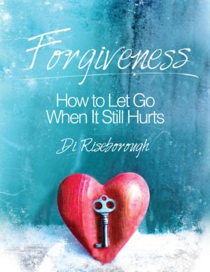 Cover of the book Forgiveness: How to Let Go When It Still Hurts by Don Olund