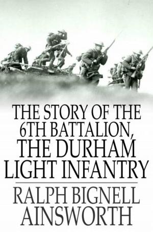 bigCover of the book The Story of the 6th Battalion, the Durham Light Infantry by 